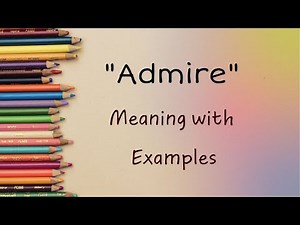 Exploring 'Admire': Definitions, Usage, and Examples Unveiled