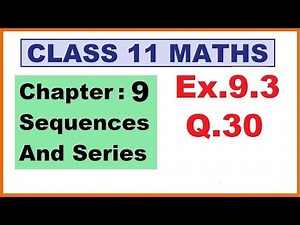 Maths 11 Ex 9.3 (Q.30) Ch:9 Sequences And Series | Ncert | Cbse.