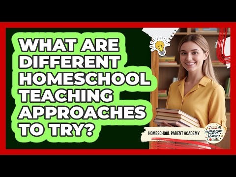 What Are Different Homeschool Teaching Approaches To Try?