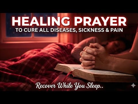 Powerful Healing Prayer to Cure All Diseases, Sickness & Pain | Recover While You Sleep
