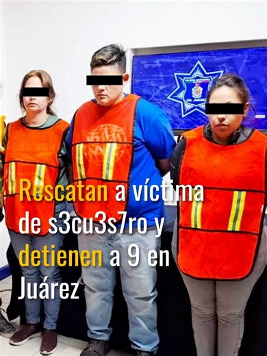 Rescatan a víctima de s3cu3s7ro y detienen a 9 en Juárez. #CiudadJuárez #Seguridad #Detenidos #SSPM #TikTokMeHizoVer #TikTokInforma #Netnoticiasmx