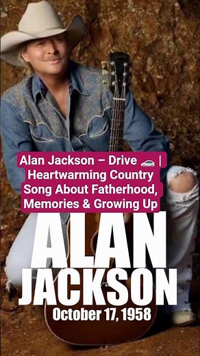 Alan Jackson – Drive 🚗 | Heartwarming Country Song About Fatherhood, Memories & Growing Up