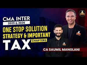 Tax - CMA Inter - One Stop Solution-Strategy & Important Chapters - 2025 & 2026 - CA SAUMIL MANGLANI