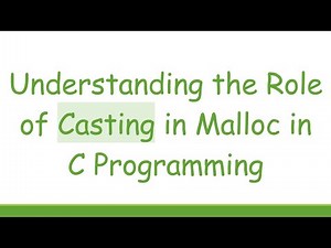 Understanding the Role of Casting in Malloc in C Programming