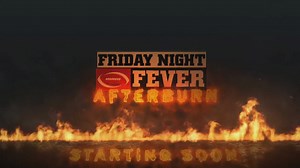 Friday Night Fever AFTERBURN: Week 10