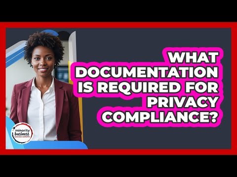 What Documentation Is Required For Privacy Compliance?