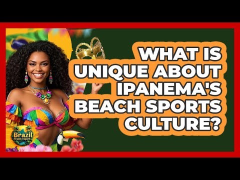 What Is Unique About Ipanema's Beach Sports Culture? - Brazil Travel Expert