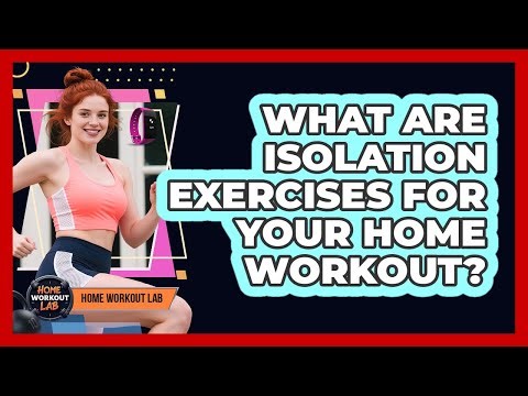 What Are Isolation Exercises For Your Home Workout? - Home Workout Lab