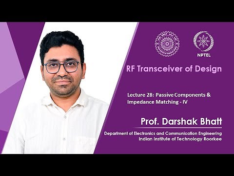 Lecture 28- Passive Components & Impedance Matching – IV