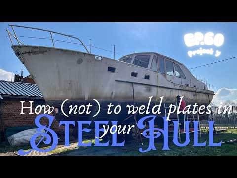 How (not) to weld steel plates in your steel hull. Ep.60