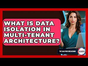What Is Data Isolation In Multi-tenant Architecture? - The SaaS Pros Breakdown
