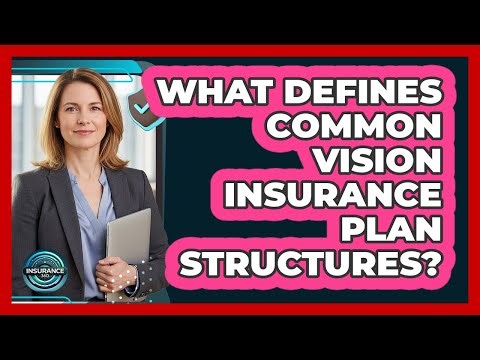 What Defines Common Vision Insurance Plan Structures?