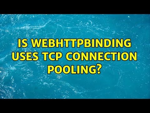Is WebHttpBinding uses TCP connection pooling? (2 Solutions!!)