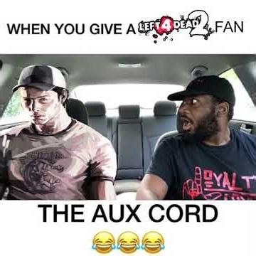 WHEN YOU GIVE A LEFT 4 DEAD 2 FAN THE AUX CORD
