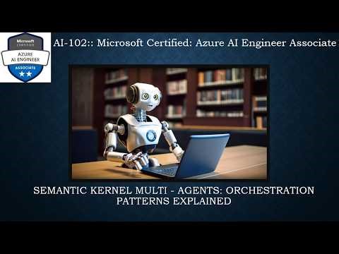 26. Semantic Kernel Multi - Agents: Orchestration Patterns Explained