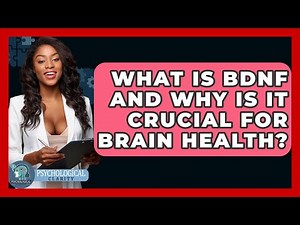 What Is BDNF And Why Is It Crucial For Brain Health? - Psychological Clarity