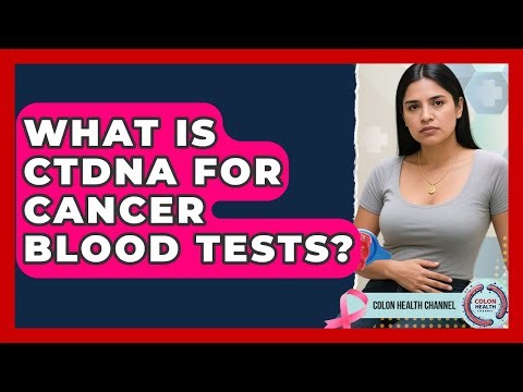 What Is ctDNA For Cancer Blood Tests? - Colon Health Channel