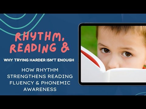 Why ‘trying harder’ isn’t enough: How rhythm strengthens reading fluency and phonemic awareness.