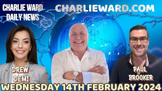 CHARLIE WARD DAILY NEWS WITH PAUL BROOKER & DREW DEMI - WEDNESDAY 14TH FEBRUARY 2024