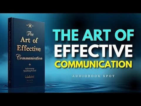 The Art of Effective Communication - Secrets to Better Relationships and Success | AudioBook Zone