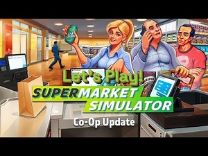 Supermarket Simulator Let's Play! 1- Welcome To Co-Op!
