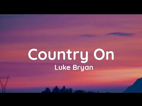 Luke Bryan - Country On (lyrics)
