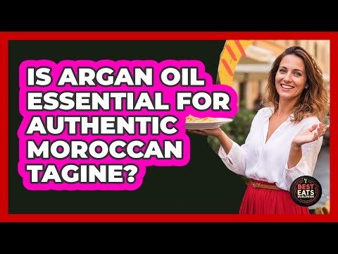 Is Argan Oil Essential For Authentic Moroccan Tagine? - Best Eats Worldwide
