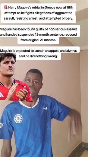 Harry Maguire's Trial in Greece: Latest Updates on His Case
