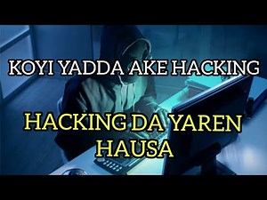 Cikakken Bayani Game da HACKING | Hausa Hacking