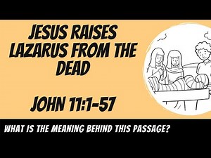 Jesus Raises Lazarus From the Dead (John 11:1-57) Explained