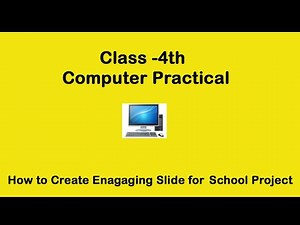 Computer Practical Class 4th: How to Create Engaging Slides for School Projects/