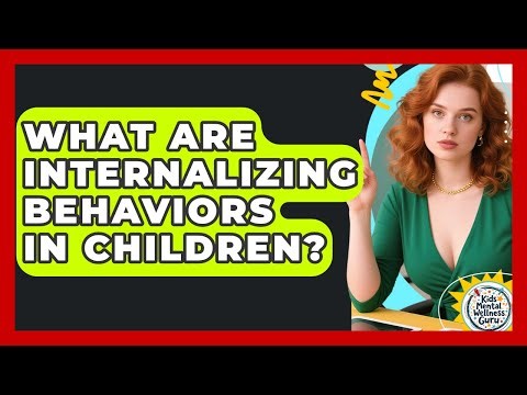 What Are Internalizing Behaviors In Children? - Kids Mental Wellness Guru