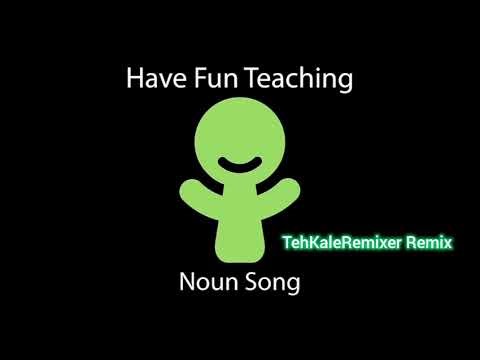 Have Fun Teaching - Noun Song (TehKaleRemixer Remix)