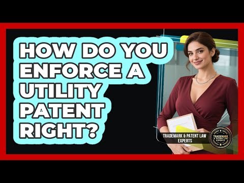 How Do You Enforce a Utility Patent Right?