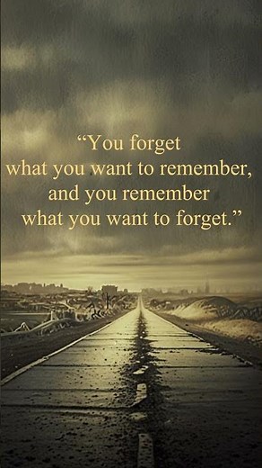 “You Forget What You Want to Remember…” — Cormac McCarthy • The Road Quote