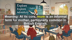 2500 Must Know CEFR B1 Vocabulary - Understanding ’Mum’: Meanings and Usage in English