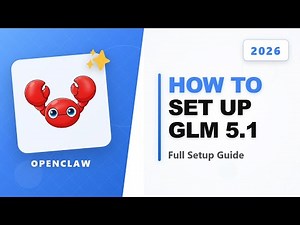How to Set Up GLM 5.1 with OpenClaw (Full Guide)