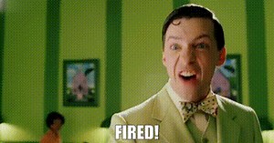 Fired!