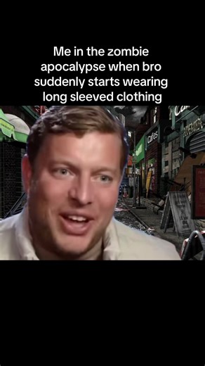 When Bro Starts Wearing Long Sleeves: Zombie Apocalypse Memes