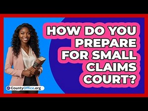 How Do You Prepare for Small Claims Court?