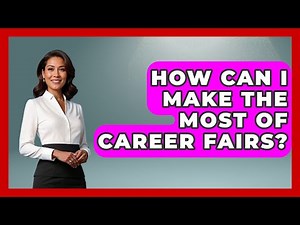 How Can I Make The Most Of Career Fairs? - Job Success Network