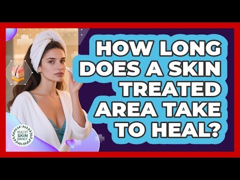 How Long Does A Skin Treated Area Take To Heal?