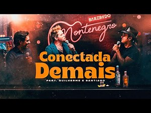 Conectada Demais - Montenegro part. Guilherme e Santiago #BarzimDoMontenegro