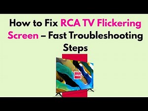How to Fix RCA TV Flickering Screen – Fast Troubleshooting Steps