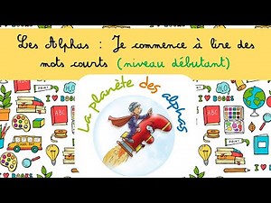 Leçon 22 sur Les Alphas : Je commence à lire des mots courts (niveau débutant)