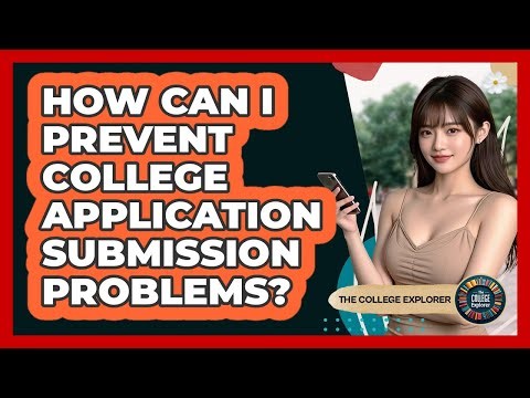 How Can I Prevent College Application Submission Problems?