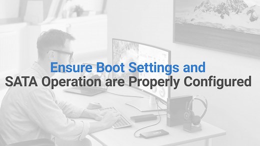 Ensure Boot Settings and SATA Operation are Properly Configured