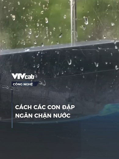 Cách các con đập ngăn chặn nước hiệu quả