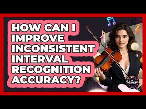 How Can I Improve Inconsistent Interval Recognition Accuracy? - The Musician Encyclopedia