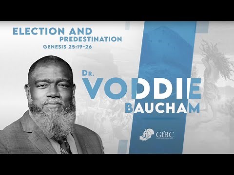 Election and Predestination l Voddie Baucham